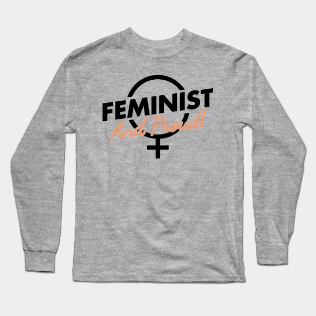 Feminist And Proud! Long Sleeve T-Shirt by FeministShirts